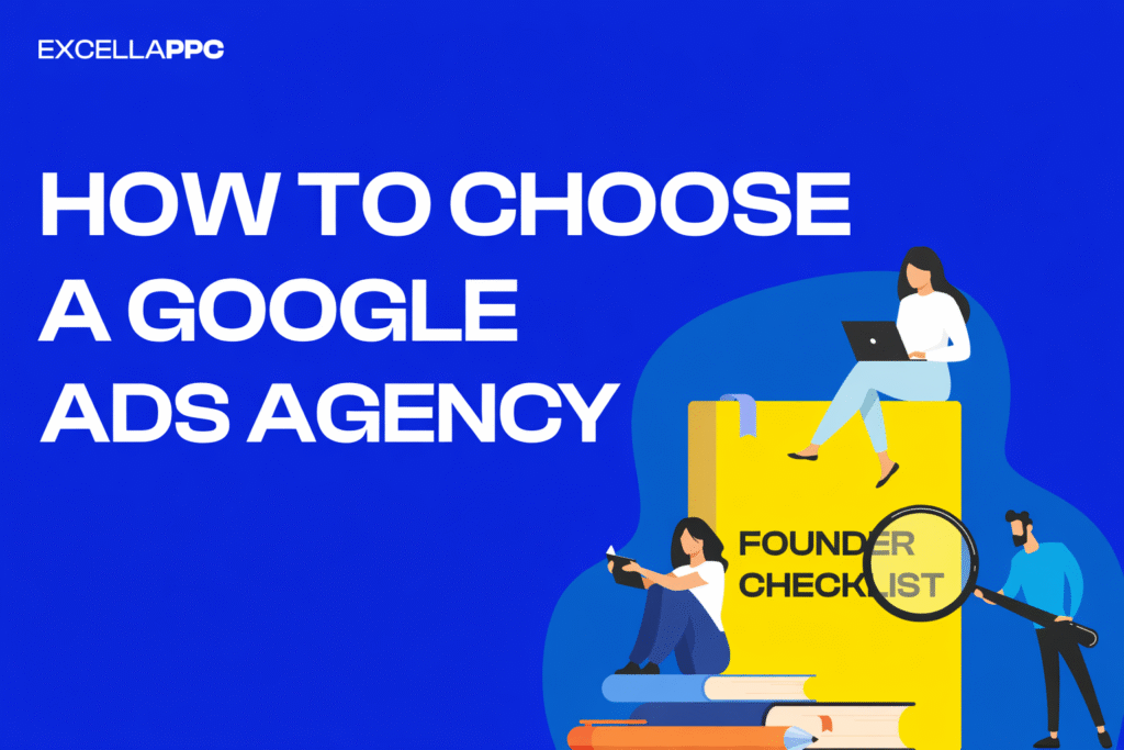How to Find a Google Ads Agency. Founder Checklist
